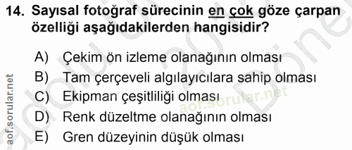 14. soru: Sayısal fotoğraf sürecinin en çok göze çarpan özelliği aşağıdakilerden hangisidir? A) Çekim ön izleme olanağının olma…