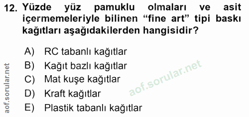 12. soru: Yüzde yüz pamuklu olmaları ve asit içermemeleriyle bilinen "fine art" tipi baskı kağıtları aşağıdakilerden hangisidir…
