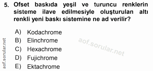 5. soru: Ofset baskıda yeşil ve turuncu renklerin sisteme ilave edilmesiyle oluşturulan altı renkli yeni baskı sistemine ne ad…