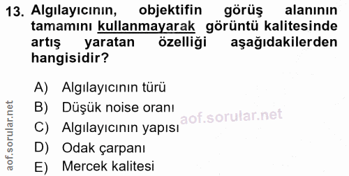 13. soru: Algılayıcının, objektifin görüş alanının tamamını kullanmayarak görüntü kalitesinde artış yaratan özelliği aşağıdakil…