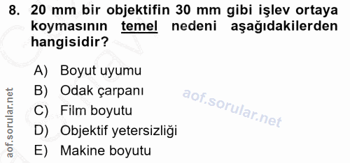 8. soru: 20 mm bir objektifin 30 mm gibi işlev ortaya koymasının temel nedeni aşağıdakilerden hangisidir? A) Boyut uyumu B) Od…