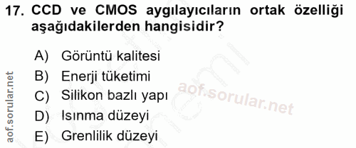 17. soru: CCD ve CMOS aygılayıcıların ortak özelliği aşağıdakilerden hangisidir? A) Görüntü kalitesi B) Enerji tüketimi C) Sili…