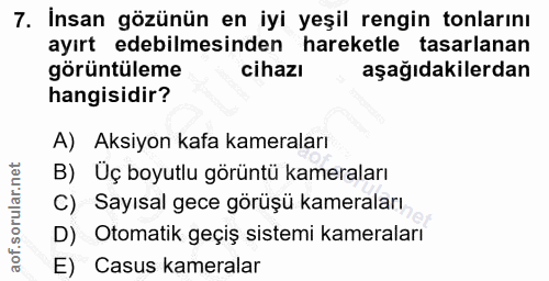 7. soru: İnsan gözünün en iyi yeşil rengin tonlarını ayırt edebilmesinden hareketle tasarlanan görüntüleme cihazı aşağıdakiler…