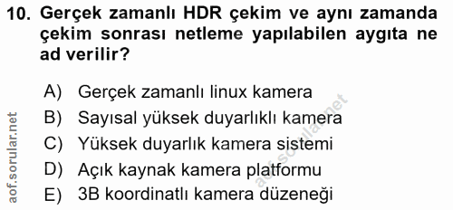 10. soru: Gerçek zamanlı HDR çekim ve aynı zamanda çekim sonrası netleme yapılabilen aygita ne ad verilir? A) Gerçek zamanlı li…