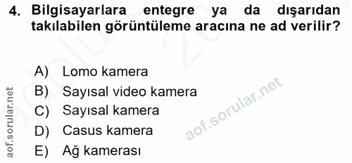 4. soru: Bilgisayarlara entegre ya da dışarıdan takılabilen görüntüleme aracına ne ad verilir? A) Lomo kamera B) Sayısal video…