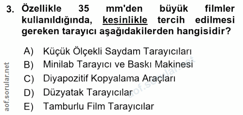 3. soru: Özellikle 35 mm'den büyük filmler kullanıldığında, kesinlikle tercih edilmesi gereken tarayıcı aşağıdakilerden hangis…