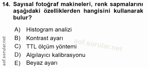 14. soru: Sayısal fotoğraf makineleri, renk sapmalarını aşağıdaki özelliklerden hangisini kullanarak bulur? A) Histogram analiz…