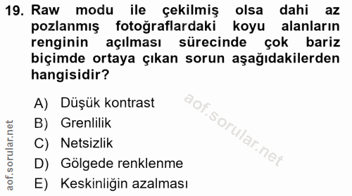 19. soru: Raw modu ile çekilmiş olsa dahi az pozlanmış fotoğraflardaki koyu alanların renginin açılması sürecinde çok bariz biç…