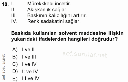 10. soru: 1. Mürekkkebi inceltir. Akışkanlık sağlar. Ill. Baskının kalıcılığını artırır. IV. Renk sadakatini sağlar. Baskıda ku…