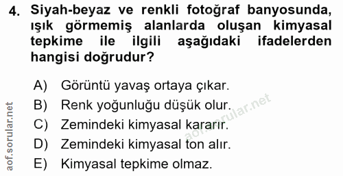 4. soru: Siyah-beyaz ve renkli fotoğraf banyosunda, ışık görmemiş alanlarda oluşan kimyasal tepkime ile ilgili aşağıdaki ifade…