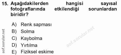 15. soru: Aşağıdakilerden hangisi sayisal fotoğraflarında etkilendiği sorunlardan biridir? A) Renk sapması rular.net B) Solma C…