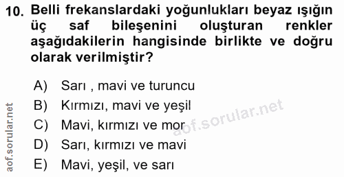 10. soru: Belli frekanslardaki yoğunlukları beyaz ışığın saf bileşenini oluşturan renkler aşağıdakilerin hangisinde birlikte ve…