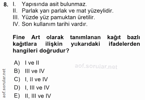 8. soru: I. Yapısında asit bulunmaz. II. Parlak yarı parlak ve mat yüzeylidir. IlI. Yüzde yüz pamuktan üretilir. IV. Son kulla…