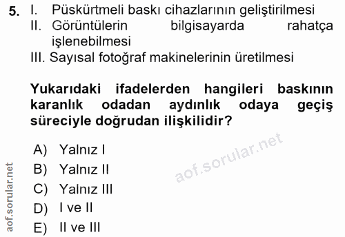 5. soru: I. Püskürtmeli baskı cihazlarının geliştirilmesi II. Görüntülerin bilgisayarda rahatça işlenebilmesi III. Sayısal fot…