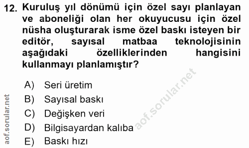 12. soru: Kuruluş yıl dönümü için özel sayı planlayan ve aboneliği olan her okuyucusu için özel nüsha oluşturarak isme özel bas…