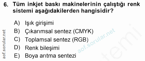 6. soru: Tüm inkjet baskı makinelerinin çalıştığı renk sistemi aşağıdakilerden hangisidir? A) Işık girişimi B) Çıkarımsal sent…