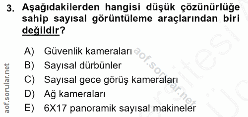 3. soru: Aşağıdakilerden hangisi düşük çözünürlüğe sahip sayısal görüntüleme araçlarından biri değildir? A) Güvenlik kameralar…
