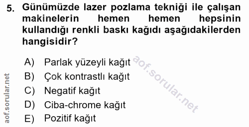 5. soru: Günümüzde lazer pozlama tekniği ile çalışan makinelerin hemen hemen hepsinin kullandığı renkli baskı kağıdı aşağıdaki…