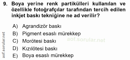 9. soru: Boya yerine renk partikülleri kullanılan ve özellikle fotoğrafçılar tarafından tercih edilen inkjet baskı tekniğine n…
