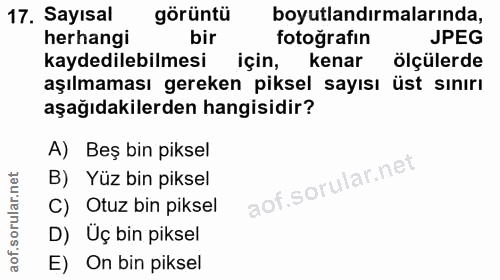 17. soru: Sayısal görüntü boyutlandırmalarında, herhangi bir fotografin JPEG kaydedilebilmesi için, kenar ölçülerde aşılmaması…