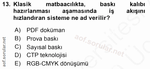 13. soru: Klasik matbaacılıkta, baskı kalıbı hazırlanması aşamasında iş akışını hızlandıran sisteme ne ad verilir? A) PDF doküm…
