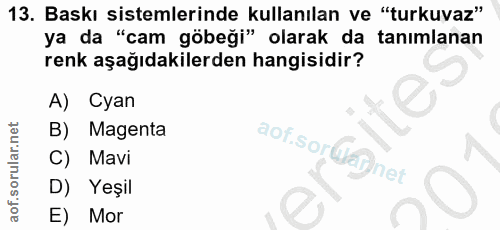 13. soru: Baskı sistemlerinde kullanılan ve "turkuvaz" ya da "cam göbeği" olarak da tanımlanan renk aşağıdakilerden hangisidir?…