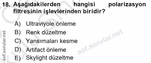 18. soru: Aşağıdakilerden hangisi polarizasyon filtresinin işlevlerinden biridir? A) Ultraviyole önleme B) Renk düzeltme sorula…