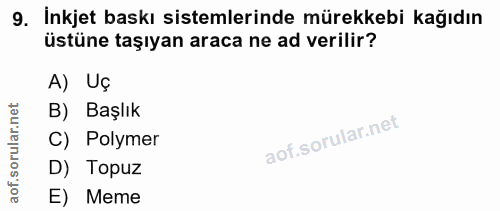9. soru: İnkjet baskı sistemlerinde mürekkebi kağıdın üstüne taşıyan araca ne ad verilir? A) Uç rular.net B) Başlık C) Polymer…