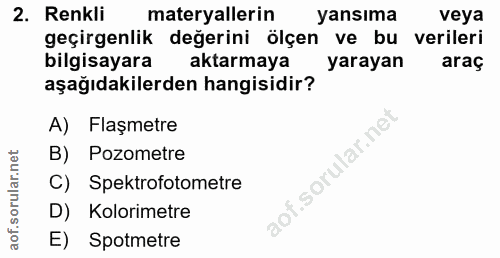 2. soru: Renkli materyallerin yansıma veya geçirgenlik değerini ölçen ve bu verileri bilgisayara aktarmaya yarayan araç aşağıd…