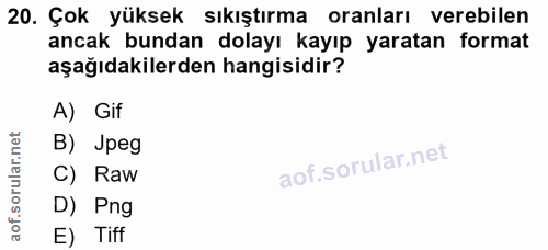 20. soru: Çok yüksek sıkıştırma oranları verebilen ancak bundan dolayı kayıp yaratan format aşağıdakilerden hangisidir? A) Gif…