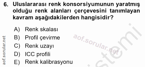 6. soru: Uluslararası renk konsorsiyumunun yaratmış olduğu renk alanları çerçevesini tanımlayan kavram aşağıdakilerden hangisi…