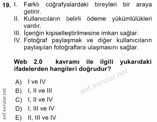 19. soru: 1. Farklı coğrafyalardaki bireyleri bir araya getirir. II. Kullanıcıların belirli ödeme yükümlülükleri vardır. III. I…