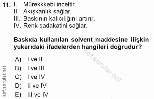 11. soru: I. Mürekkkebi inceltir. Il. Akışkanlık sağlar. III. Baskının kalıcılığını artırır. IV. Renk sadakatini sağlar. Baskıd…