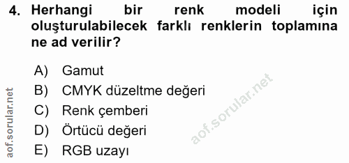 4. soru: Herhangi bir renk modeli için oluşturulabilecek farklı renklerin toplamına ne ad verilir? A) Gamut B) CMYK düzeltme d…