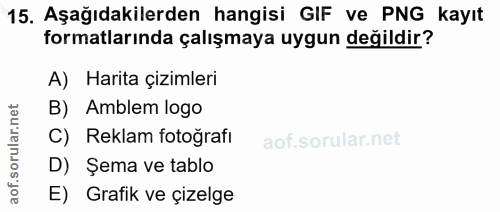 15. soru: Aşağıdakilerden hangisi GIF ve PNG kayıt formatlarında çalışmaya uygun değildir? A) Harita çizimleri B) Amblem logo C…
