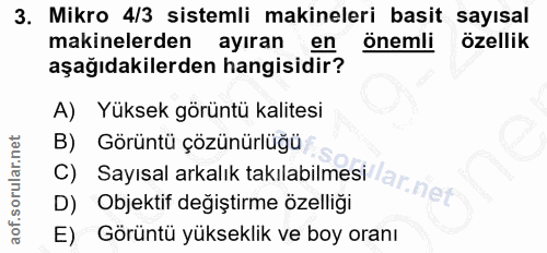 3. soru: Mikro 4/3 sistemli makineleri basit sayısal makinelerden ayıran en önemli ozellik aşağıdakilerden hangisidir? A) Yüks…