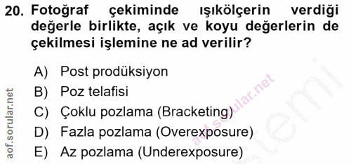 20. soru: Fotoğraf çekiminde ışıkölçerin verdiği değerle birlikte, açık ve koyu değerlerin de çekilmesi işlemine ne ad verilir?…