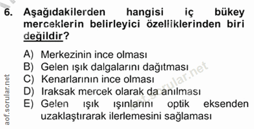 6. soru: Aşağıdakilerden hangisi iç bükey merceklerin belirleyici özelliklerinden biri değildir? A) Merkezinin ince olması B)…
