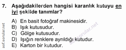 7. soru: Aşağıdakilerden hangisi karanlık kutuyu en iyi şekilde tanımlar? A) En basit fotoğraf makinesidir. B) Işık kutusudur.…