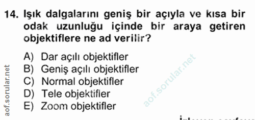 14. soru: Işık dalgalarını geniş bir açıyla ve kısa bir odak uzunluğu içinde bir araya getiren objektiflere ne ad verilir? A) D…