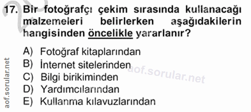 17. soru: Bir fotoğrafçı çekim sırasında kullanacağı malzemeleri belirlerken aşağıdakilerin hangisinden öncelikle yararlanır? B…