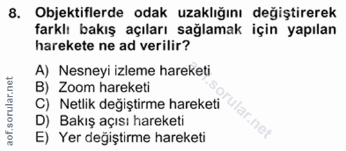 8. soru: Objektiflerde odak uzaklığını değiştirerek farklı bakış açıları sağlamak için yapılan harekete ne ad verilir? A) Nesn…