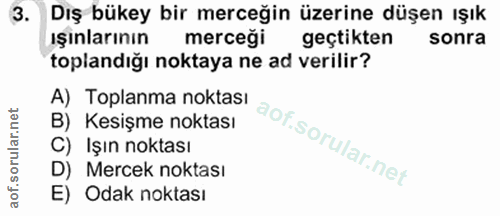 3. soru: Dış bükey bir merceğin üzerine düşen ışık işınlının merceği geçtikten sonra toplandığı noktaya ne ad verilir? A) Topl…