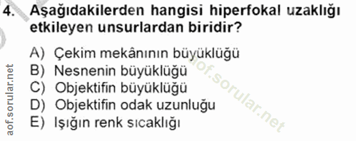 4. soru: Aşağıdakilerden hangisi hiperfokal uzaklığı etkileyen unsurlardan biridir? A) Çekim mekânının büyüklüğü B) Nesnenin b…