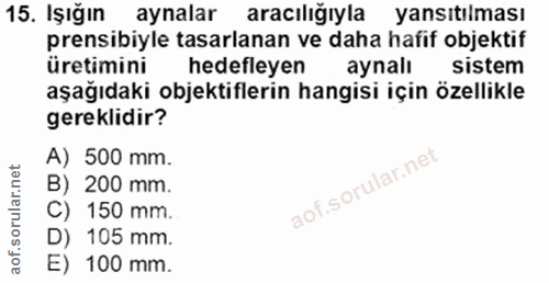 15. soru: Işığın aynalar aracılığıyla yansıtılması prensibiyle tasarlanan ve daha hafif objektif üretimini hedefleyen aynali si…
