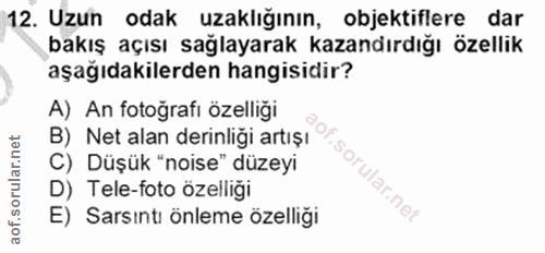 12. soru: Uzun odak uzaklığının, objektiflere dar bakış açısı sağlayarak kazandırdığı özellik aşağıdakilerden hangisidir? A) An…