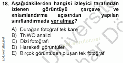 18. soru: Aşağıdakilerden hangisi izleyici tarafından izlenen görüntüyü çerçeve ve anlamlandırma açısından yapılan sinıflandırm…