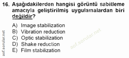 16. soru: Aşağıdakilerden hangisi görüntü sabitleme amacıyla geliştirilmiş uygulamalardan biri değildir? A) Image stabilization…