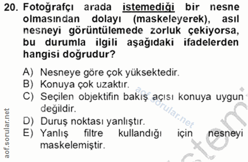 20. soru: Fotoğrafçı arada istemediği bir nesne olmasından dolayı (maskeleyerek), asıl nesneyi görüntülemede zorluk çekiyorsa,…