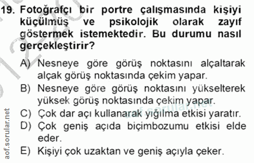 19. soru: Fotoğrafçı bir portre çalışmasında kişiyi küçülmüş ve psikolojik olarak zayıf göstermek istemektedir. Bu durumu nasıl…